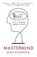 Mastermind: How to Think Like Sherlock Holmes - Maria Konnikova - cover