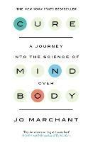 Cure: A Journey Into the Science of Mind over Body - Jo Marchant - cover