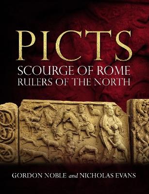 Picts: Scourge of Rome, Rulers of the North - Gordon Noble,Nicholas Evans - cover