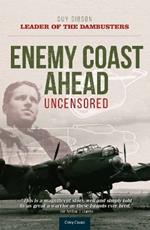 Enemy Coast Ahead - Uncensored: The Real Guy Gibson