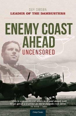 Enemy Coast Ahead - Uncensored: The Real Guy Gibson - Guy Gibson - cover