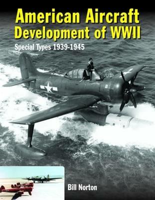 American Aircraft Development of WWII: Special Types 1939 - 1945 - William Norton - cover