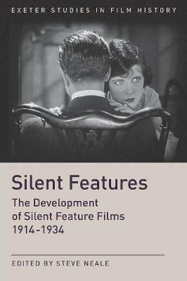 Silent Features: The Development of Silent Feature Films 1914 - 1934 - cover