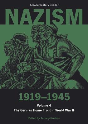 Nazism 1919–1945 Volume 4: The German Home Front in World War II: A Documentary Reader - cover