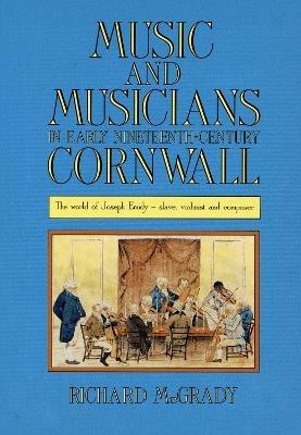 Music and Musicians in Early Nineteenth-Century Cornwall: The World of Joseph Emidy - Slave, Violinist and Composer - Richard McGrady - cover