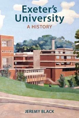 Exeter's University: A History - Jeremy Black - cover