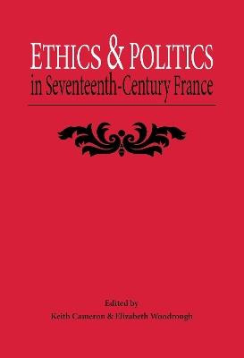 Ethics and Politics in Seventeenth Century France - cover