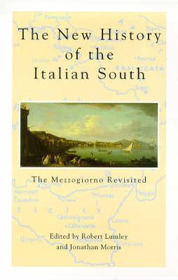 The New History Of The Italian South: The Mezzogiorno Revisited - cover