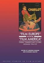 'Film Europe' And 'Film America': Cinema, Commerce and Cultural Exchange 1920-1939