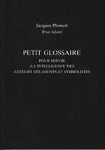 Petit Glossaire Pour Servir A L'Intelligence Des Auteurs Decadents Et Symbolistes