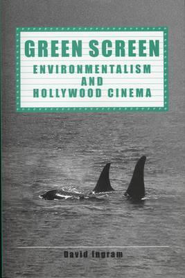 Green Screen: Environmentalism and Hollywood Cinema - David Ingram - cover