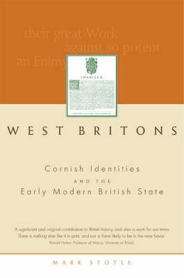 West Britons: Cornish Identities and the Early Modern British State - Mark Stoyle - cover