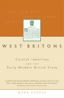 West Britons: Cornish Identities and the Early Modern British State - Mark Stoyle - cover