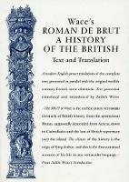 Wace's Roman De Brut: A History Of The British (Text and Translation) - cover