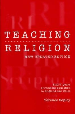 Teaching Religion (New Updated Edition): Sixty Years of Religious education in England and Wales - Terence Copley - cover