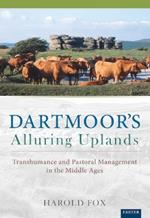 Dartmoor's Alluring Uplands: Transhumance and Pastoral Management in the Middle Ages