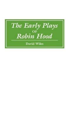 The Early Plays of Robin Hood - David Wiles - cover