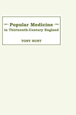 Popular Medicine in 13th-Century England: Introduction and Texts - Tony Hunt - cover