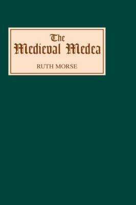 The Medieval Medea - Ruth Morse - cover