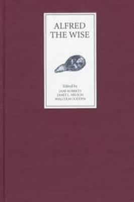 Alfred the Wise: Studies in Honour of Janet Bately on the occasion of her 65th birthday - cover