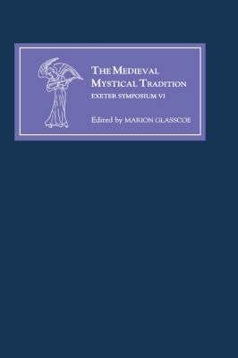 The Medieval Mystical Tradition in England, Ireland and Wales: Papers Read at Charney Manor, July 1999 [Exeter Symposium VI] - cover