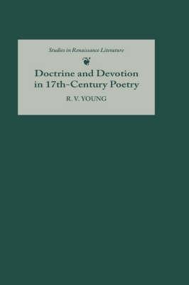 Doctrine and Devotion in Seventeenth-Century Poetry: Studies in Donne, Herbert, Crashaw, and Vaughan - R.V. Young - cover