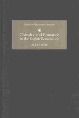 Chivalry and Romance in the English Renaissance - Alex Davis - cover