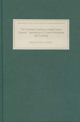 The Christian Tradition in Anglo-Saxon England: Approaches to Current Scholarship and Teaching - cover