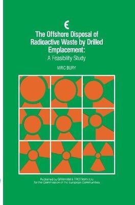 The Offshore Disposal of Radioactive Waste by Drilled Emplacement: A Feasibility Study - cover