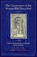 The Ceremonies of the Roman Rite Described - Adrian Fortescue,J.B. O'Connell,Alcuin Reid - cover