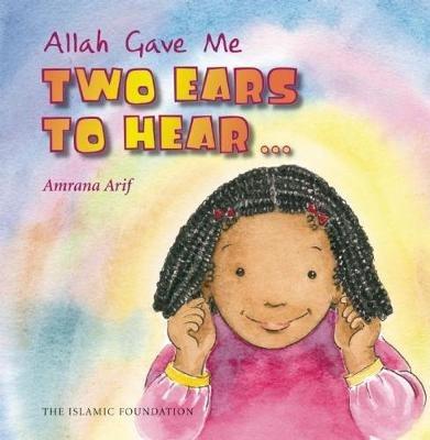 Allah Gave Me Two Ears to Hear - Amrana Arif - cover