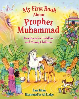 My First Book About Prophet Muhammad: Teachings for Toddlers and Young Children - Sara Khan - cover