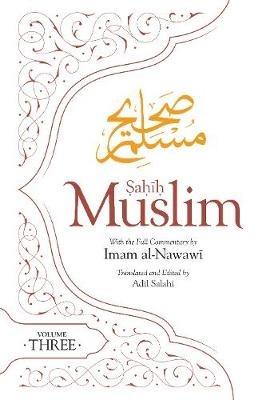 Sahih Muslim (Volume 3): With the Full Commentary by Imam Nawawi - Abul-Husain Muslim - cover