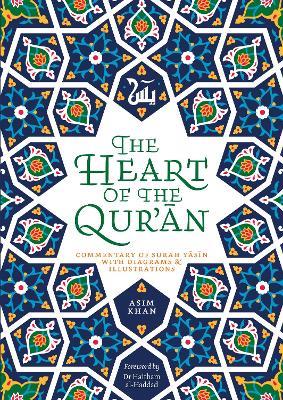 The Heart of the Qur'an: Commentary on Surah Yasin with Diagrams and Illustrations - Asim Khan - cover