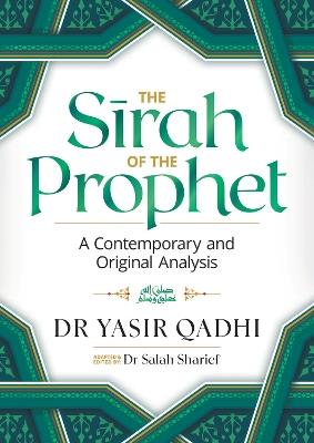 The Sirah of the Prophet (pbuh): A Contemporary and Original Analysis - Yasir Qadhi - cover
