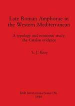 Late Roman Amphorae in the Western Mediterranean: A typology and economic study: the Catalan evidence
