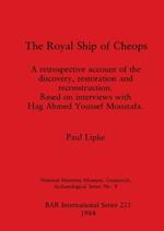 Royal Ship of Cheops: a retrospective account of the discovery restoration and reconstruction : based on interviews with Hag Ahmed Youssef Moustafa