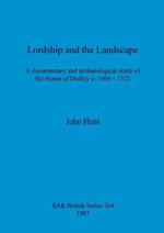 Lordship and the landscape: A documentary and archaeological study of the Honor of Dudley c. 1066-1322