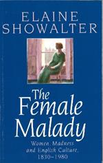 The Female Malady: Women, Madness and English Culture, 1830-1980