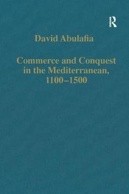 Commerce and Conquest in the Mediterranean, 1100-1500 - David Abulafia - cover