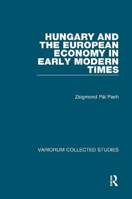 Hungary and the European Economy in Early Modern Times - Zsigmond Pául Pach - cover