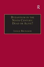 Byzantium in the Ninth Century: Dead or Alive?: Papers from the Thirtieth Spring Symposium of Byzantine Studies, Birmingham, March 1996
