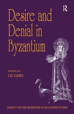 Desire and Denial in Byzantium: Papers from the 31st Spring Symposium of Byzantine Studies, Brighton, March 1997 - cover