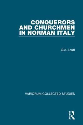 Conquerors and Churchmen in Norman Italy - G.A. Loud - cover