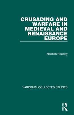 Crusading and Warfare in Medieval and Renaissance Europe - Norman Housley - cover