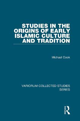 Studies in the Origins of Early Islamic Culture and Tradition - Michael Cook - cover