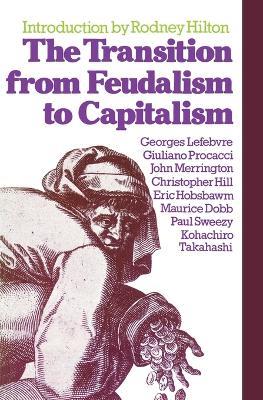 The Transition from Feudalism to Capitalism - Christopher Hill,Eric Hobsbawm,Georges Lefebvre - cover