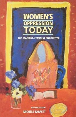 Women's Oppression Today: The Marxist/Feminist Encounter - Michele Barrett - cover