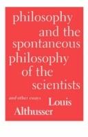 Philosophy and the Spontaneous Philosophy of the Scientists and Other Essays - Louis Althusser - cover