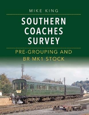Southern Coaches Survey: Pre-Grouping and BR Mk 1 Stock - Mike King - cover